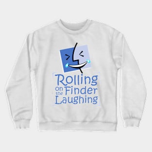Rolling on the finder laughing Crewneck Sweatshirt